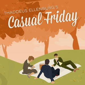 Available Now! Thaddeus Ellenburg's Casual Friday: The Casuals (Volume 1). Order your copy today! www.casualfridaybooks.com.

THADDEUS ELLENBURG compiles twenty of his most beloved casuals from the popular fiction podcast Thaddeus Ellenburg's Casual Friday. Penned and narrated by Ellenburg, his fanciful, humorous one-offs are presented here in their written forms for the first time. Such considerable subjects include fake food, a tour of wine country, amorous astrology, the moon landing, dueling drive-ins, a philosopher's online reviews, croquet, a support group for romantics, and a historical trip around a European racing circuit. Inside, Thaddeus Ellenburg offers timely first-class flights of fancy with every page turn.

See Privacy Policy at https://art19.com/privacy and California Privacy Notice at https://art19.com/privacy#do-not-sell-my-info.