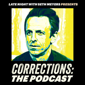 Corrections: The Podcast — Volume XLIV (Episodes 91 & 92)