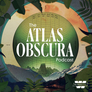 Witness Docs Presents: The Atlas Obscura Podcast
