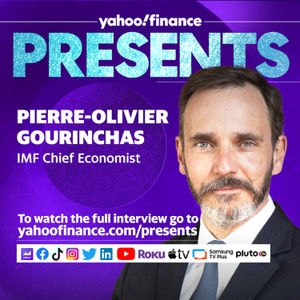 Yahoo Finance Presents: IMF Chief Economist Pierre-Olivier Gourinchas