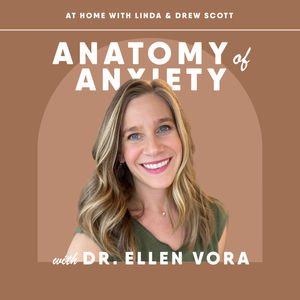 Anatomy of Anxiety with Dr. Ellen Vora