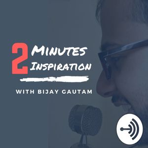 2 Minutes Inspiration With Bijay Gautam