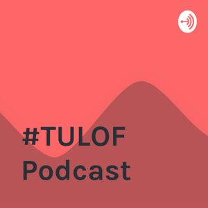 #TULOF Podcast