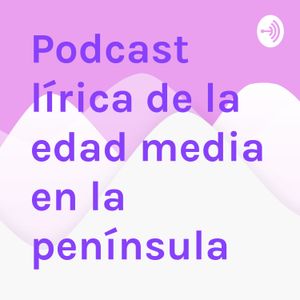 Podcast lírica de la edad media en la península