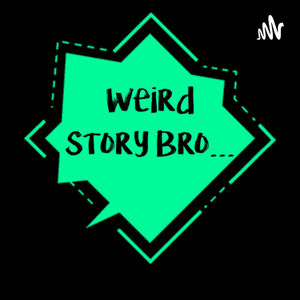Weird Story Bro...