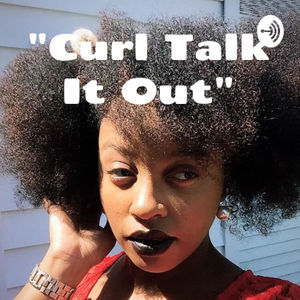 "Curl Talk It Out" - The Hair Politics