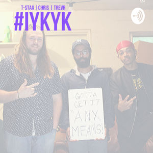 <p>"The ultimate measure of a man is not where he stands in moments of comfort and convenience, but where he stands at times of challenge and controversy." #IYKYK is a real podcast inspired by real people and events. Chris and Treviar work together to bring intellect, comedy &amp; realism to a broad range of topics. Join them as they begin the process of #IYKYK!&nbsp;</p>
<p><br></p>
<p><br></p>
<p>Chris:</p>
<p>IG - @listen2charisma/@rainbowgardenias</p>
<p>Treviar:</p>
<p>IG - @whoistrevr</p>
<p><br></p>
<p><br></p>
<p><br></p>
<p>Property of GGI ENT®</p>
<p>IG - @ggi.ent</p>

--- 

Send in a voice message: https://podcasters.spotify.com/pod/show/iykyk/message