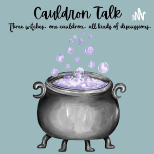Cauldron Talk Ep 2 - Love Spells...Just Don't 