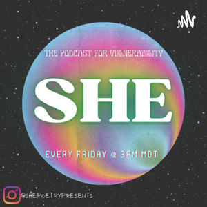SHE | The Podcast for Vulnerability