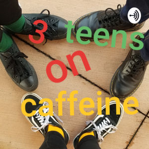 3 Teens On Caffeine