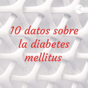 10 datos sobre la diabetes mellitus