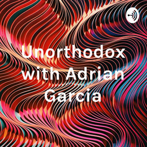 Unorthodox with Adrian Garcia