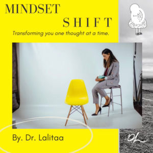 Mindset Shift by Dr. Lalitaa. Empowering you.