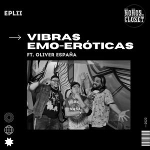Episodio 52 - Vibras emo-eróticas ft. Oliver España.