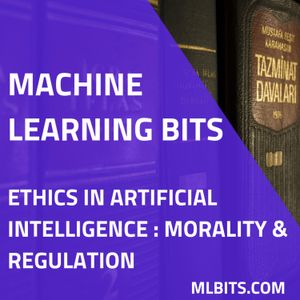 Ethics in Artificial Intelligence : Morality and Regulation