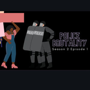 S2: Episode 1: Police Brutality 
