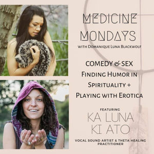 Comedy & Sex - Finding Humor in Spirituality and Playing with Erotica with Ka Luna Ki Ato - Ep. 7