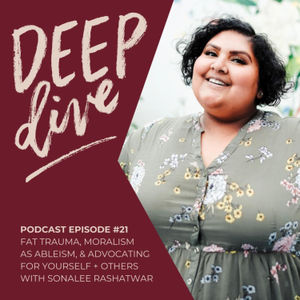 Fat Trauma, Moralism as Ableism, & Advocating For Yourself + Others with Sonalee Rashatwar