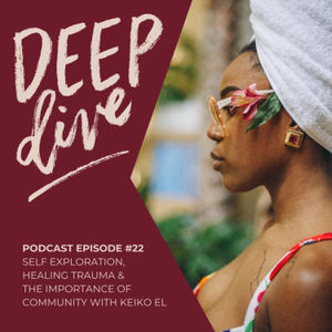 Self Exploration, Healing Trauma & The Importance Of Community with Keiko El