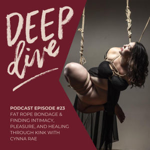 Fat Rope Bondage & Finding Intimacy, Pleasure, and Healing Through Kink with Cynna Rae