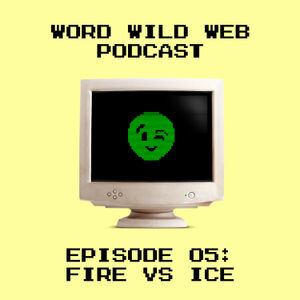 Episode 5: Fire vs Ice