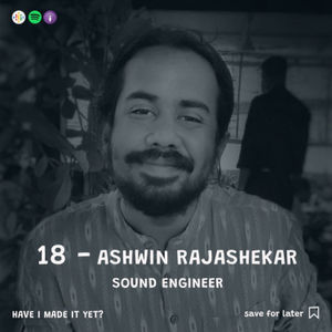 Episode 18 - Ashwin Rajashekar - Sound Engineer (Tables Turned)