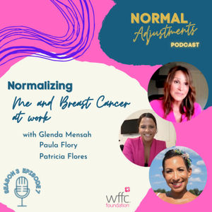 Normalizing Me and Breast Cancer at work with Glenda Mensah, Paula Flory and Patricia Flores