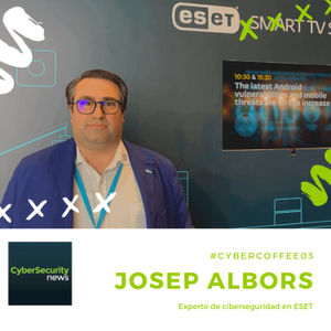 #CyberCoffee03 con Josep Albors, Experto en Ciberseguridad de ESET