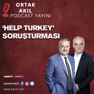 'Help Turkey' Soruşturması | Ortak Akıl