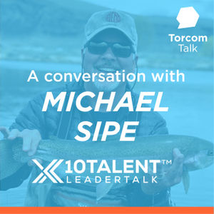 Feat. Michael Sipe Chairman 10x Catalyst Groups® and #1 Bestselling Author | Torcom Talk #32