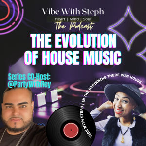 Vibe With Steph & Party With Rey | The Evolution of House - In The Beginning There Was House