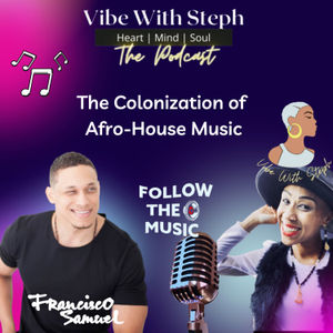 Vibe With Steph: The Podcast | Follow the Music with Francisco Samuel