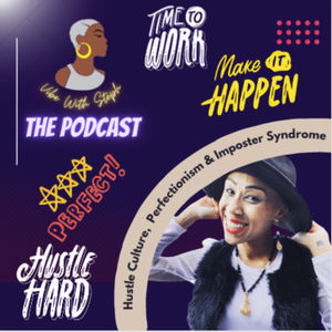 Vibe With Steph: The Podcast - Hustle Culture, Perfectionism & Imposter Syndrome