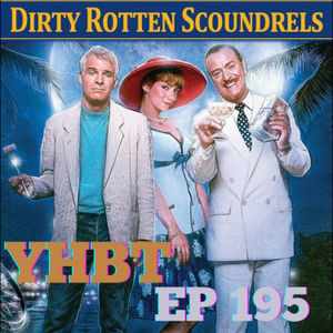 Episode 195 - Dirty Rotten Scoundrels 