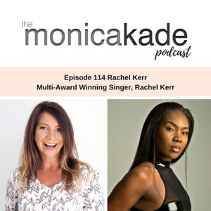 Ep114. There is No Map for Your Success with Award-winning Singer, Rachel Kerr