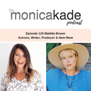 Ep115. Wisdom, Instagram & Motherhood with Actress, Matilda Brown
