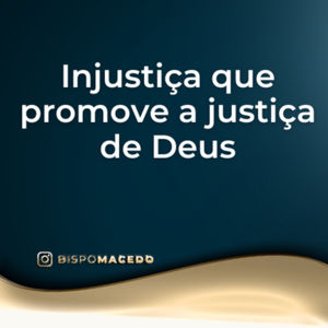 Injustiça que promove a justiça de Deus - Meditação Matinal - 24/04/24