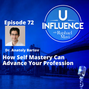 Dr. Anatoly Bartov - How Self Mastery Can Advance Your Profession [EP.72]