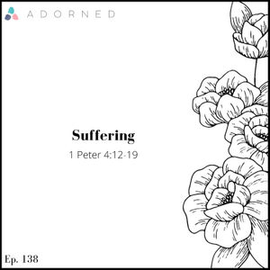 Ep. 138 - Suffering - 1 Peter 4:12-19