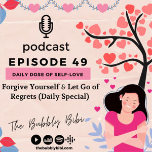 49. Forgive Yourself & Let Go of Regrets (Daily Special)