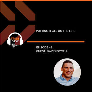 Episode 49 - David Powell: Putting It All on the Line