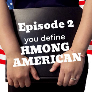 You Define "Hmong American" : Ep. 2, Season 1 