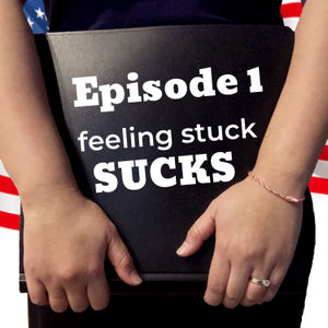 Feeling Stuck Sucks: Ep. 1, Season 1