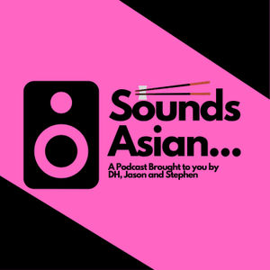 Sounds Asian Podcast!! Episode 11 - Girl Talk (DISCLAIMER - DEEP TOPICS)