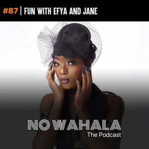 Episode 87: "Fun With Efya And Jane"