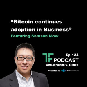 Ep 124 | Bitcoin continues adoption in Business | Samson Mow
