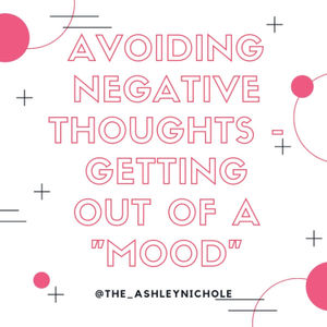 Avoiding Negative Thoughts - Getting Out of a "Mood" 