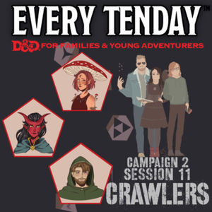 “CRAWLERS” | Every Tenday D&D | Campaign 2, Episode 11