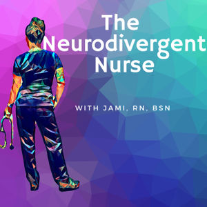 The Neurodivergent Nurse: Episode 1 ADHD in Women