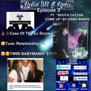 Ep. 3: Case Of The Ex Stories, Toxic Relationships and TWIN BABYMAMA'S?! *NEW MUSIC ALERT!*